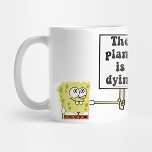 The planet is dying Mug